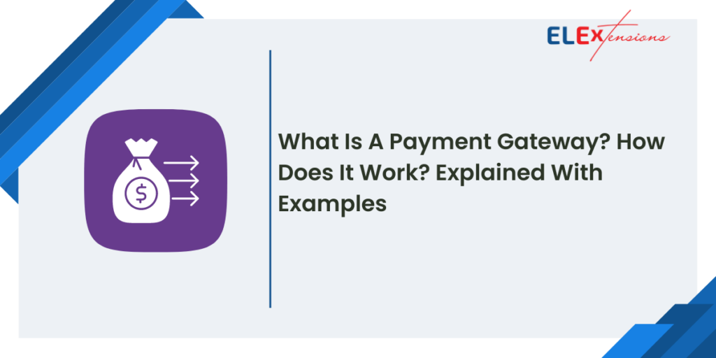 What Is A Payment Gateway? How Does It Work? Explained With Examples