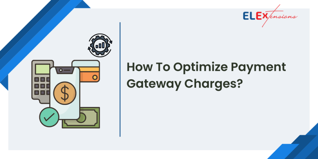 How To Optimize Payment Gateway Charges? ELEXtensions