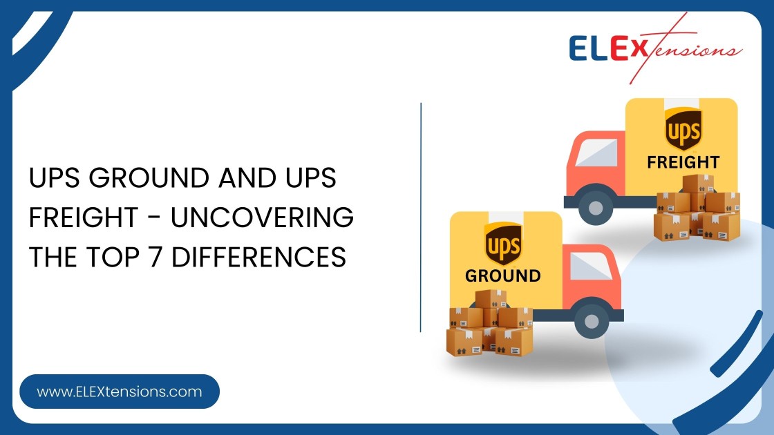 UPS Ground and UPS Freight - Uncovering the Top 7 differences