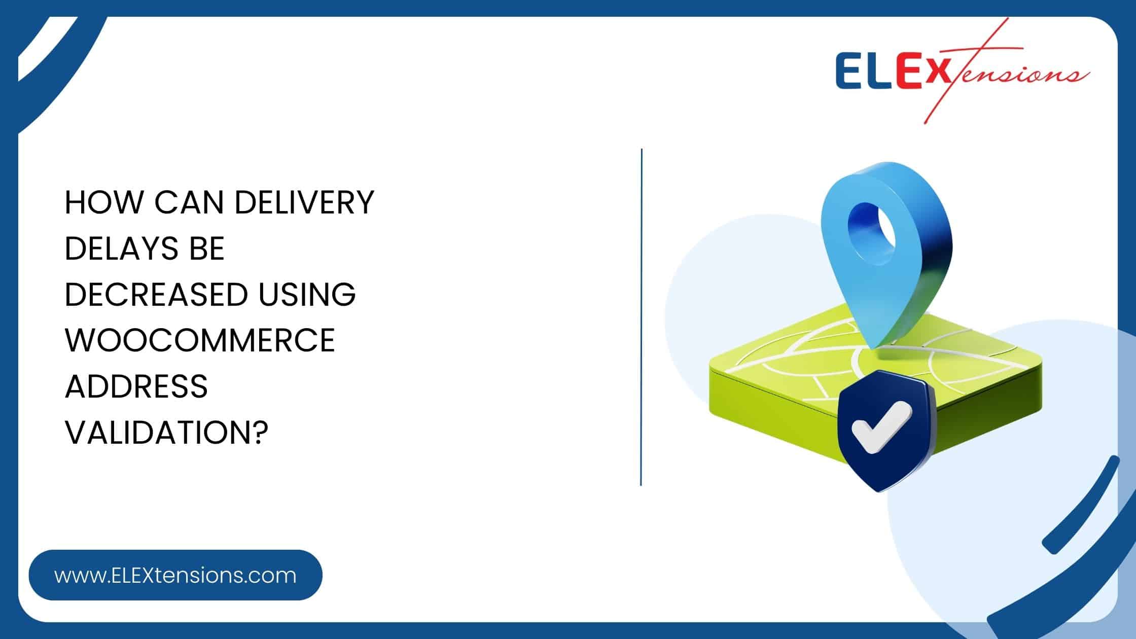 How can delivery delays be decreased using WooCommerce Address Validation
