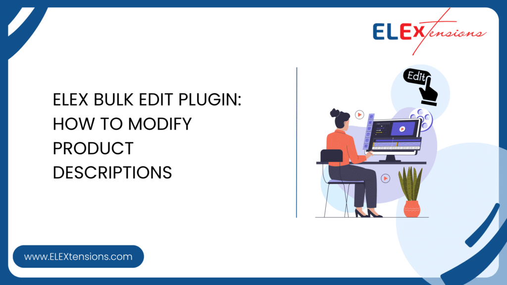 Modify Products. Examples ELEX Bulk Edit Plugin: How to Modify Product Descriptions?