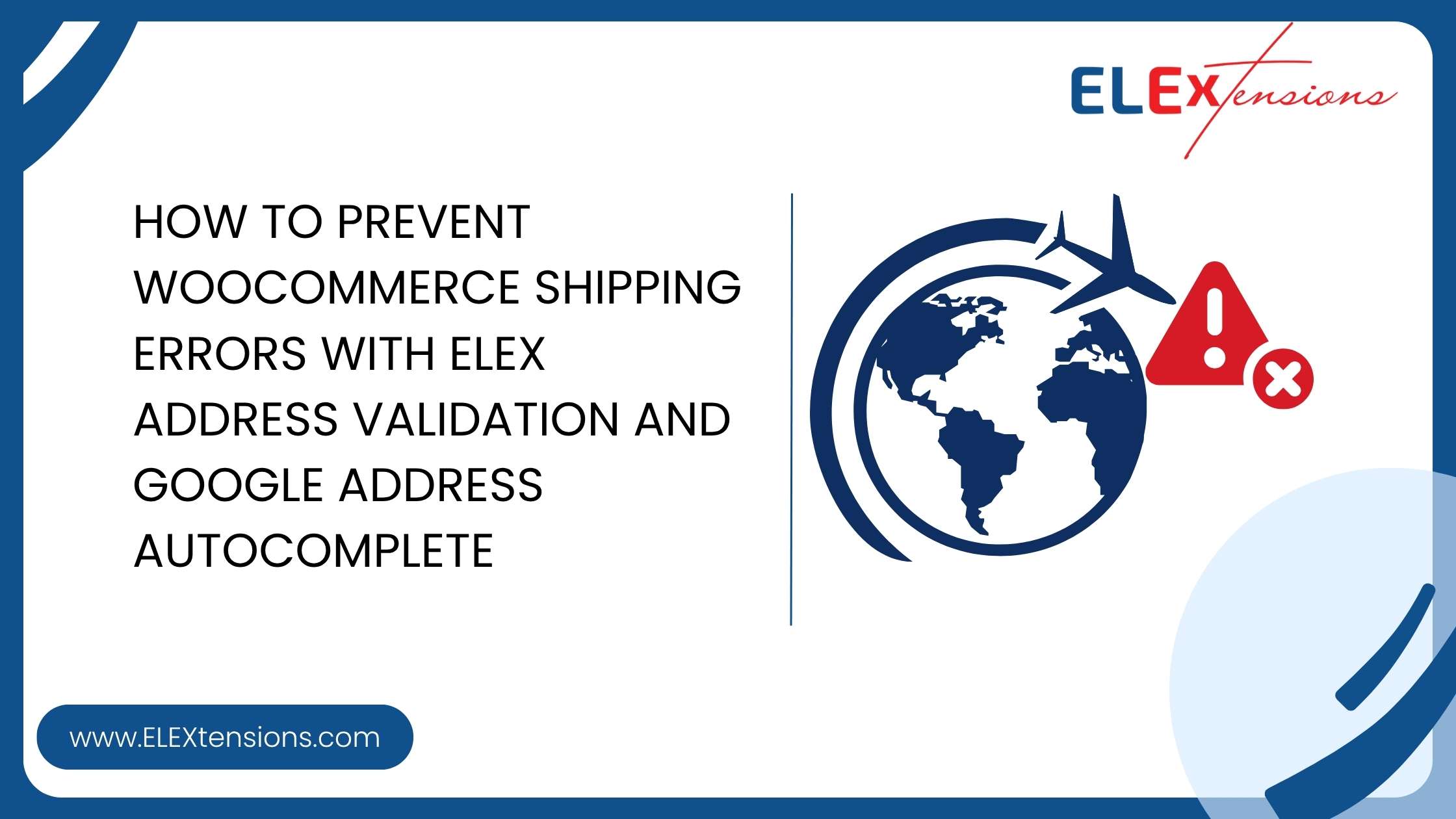 How-to-Prevent-WooCommerce-Shipping-Errors-with-ELEX-Address-Validation-and-GOOGLE-Address-AUTOCOMPLETE